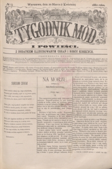 Tygodnik Mód i Powieści : z dodatkiem illustrowanym ubrań i robót kobiecych. 1882, № 13 (1 kwietnia) + dod.