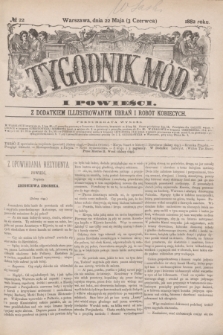 Tygodnik Mód i Powieści : z dodatkiem illustrowanym ubrań i robót kobiecych. 1882, № 22 (3 czerwca) + dod.
