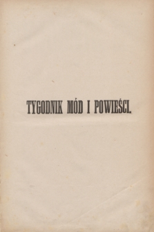 Tygodnik Mód i Powieści : pismo illustrowane dla kobiet. Spis przedmiotów zawartych w Tygodniku Mód i Powieści za rok 1883.