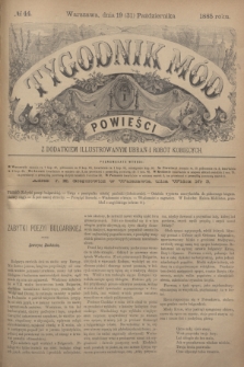 Tygodnik Mód i Powieści : z dodatkiem illustrowanym ubrań i robót kobiecych. 1885, № 44 (31 października) + dod.