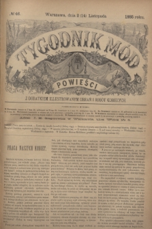 Tygodnik Mód i Powieści : z dodatkiem illustrowanym ubrań i robót kobiecych. 1885, № 46 (14 listopada) + dod.