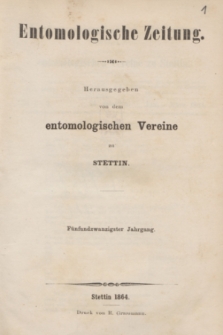 Entomologische Zeitung herausgegeben von dem entomologischen Vereine zu Stettin. Jg.25, No. 1-3 (Januar-März 1864)