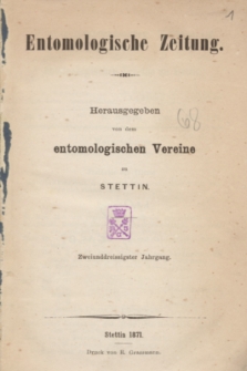 Entomologische Zeitung herausgegeben von dem entomologischen Vereine zu Stettin. Jg.32, No. 1-3 (Januar-März 1871)