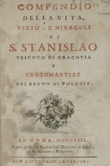 Compendio Della Vita, Virtu, E Miracoli Di S. Stanislao Vescovo Di Cracovia E Protomartire Del Regno Di Polonia