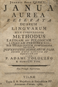 Joannis Amos Comenii Janua Aurea Reserata Duarum Lingvarum Sive Compendiosa Methodus Latinam Et Polonicam Linguam Perdiscendi, Sub Titulis Centum Comprehensa, Ad Usum Juventutis Scholarum Piar