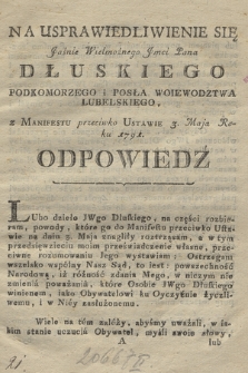 Na Usprawiedliwienie Się Jaśnie Wielmożnego Jmci Pana Dłuskiego Podkomorzego i Posła Woiewodztwa Lubelskiego z Manifestu przeciwko Ustawie 3. Maja Roku 1791. Odpowiedź