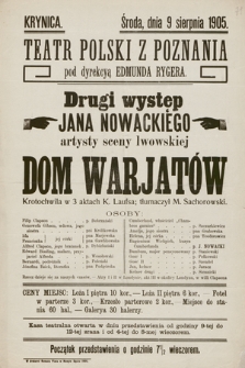 Krynica, środa dnia 9 sierpnia 1905, Teatr Polski z Poznania pod dyrekcyą Edmunda Rygera, drugi występ Jana Nowackiego, artysty sceny lwowskiej : Dom warjatów, krotochwila w 3 aktach K. Laufsa ; tłumaczył M. Sachorowski