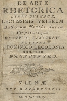 De Arte Rhetorica Libri Quinque : Lectissimis Veterum Auctorum Ætatis Aureæ Perpetuisque Exemplis Jllustrati