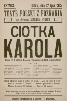 Krynica, sobota dnia 22 lipca 1905, Teatr Polski z Poznania pod dyrekcyą Edmunda Rygera : Ciotka Karola, farsa w 3 aktach Brandon Thomasa, przekład z angielskiego