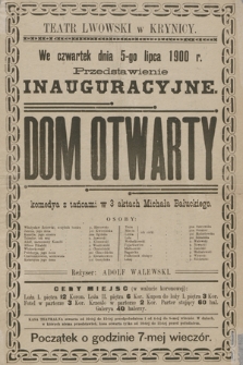 Teatr Lwowski w Krynicy, we czwartek dnia 5-go lipca 1900 r., przedstawienie inauguracyjne : Dom otwarty, komedya z tańcami w 3 aktach Michała Bałuckiego