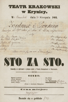 Teatr Krakowski w Krynicy. We czwartek dnia 30 sierpnia 1866 : Zrzędność i przekora, komedya w 1-ym akcie p. Alex. hr. Fredrę napisana, Sto za sto, komedja ze śpiewami w jednym akcie z Teatru Rozmaitości w Warszawie