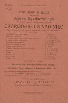 No 4 Teatr Miejski w Kaliszu pod dyrekcją Juljana Myszkowskiego, we wtorek dnia 2 października 1900 roku : Czarodziej z nad Nilu, w środę 3-go października : Przed ślubem