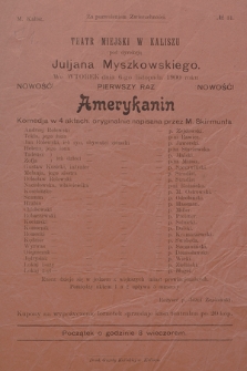 No 31 Teatr Miejski w Kaliszu pod dyrekcją Juljana Myszkowskiego, we wtorek dnia 6-go listopada 1900 roku, nowość pierwszy raz : Amerykanin, komedja w 4 aktach, oryginalnie napisana przez M. Skirmunta