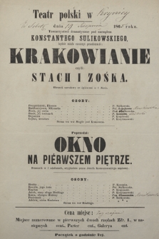 Teatr polski w Krynicy w sobotę dnia 19 sierpnia 1865 roku. Towarzystwo dramatyczne pod zarządem Konstantego Sulikowskiego będzie miało zaszczyt przedstawić : Krakowianie czyli Stach i Zośka, obrazek narodowy ze śpiewami w 1 akcie, poprzedzi Okno na pièrwszem piętrze, dramacik w 3 odsłonach, oryginalnie przez Józefa Korzeniowskiego napisany