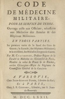 Code De Médecine Militaire, Pour Le Service De Terre : Ouvrage utile aux Officiers, nécessaire aux Médecins des Armées & des Hôpitaux Militaires : En Trois Parties: La premiere traite de la santé des Gens de Guerre; la seconde, des Hôpitaux Militaires; & la troisiéme, des Maladies des gens de Guerre. [P. 2]