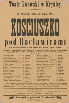 Teatr Lwowski w Krynicy. W niedzielę dnia 30 lipca 1887 : Kościuszko pod Racławicami, obraz historyczny ze śpiewami w sześciu oddziałach Wł. L. Anczyca, z muzyką K. Hoffmana