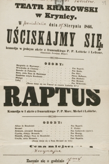 Teatr Krakowski w Krynicy. W poniedziałek dnia 27 sierpnia 1866 : Uściskajmy się, komedja w jednym akcie z francuzkiego P. P. Labiche i Lefranc, Raptus, komedja w 1 akcie z francuzkiego P. P. Marc, Michel i Labiche