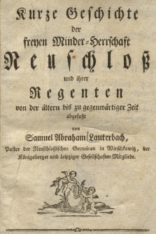 Kurze Geschichte der freyen Minder-Herrschaft Neuschloß und ihrer Regenten von der ältern bis zu gegenwärtiger Zeit