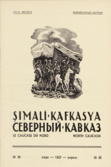 Şimalî Kafkasya = Severnyj Kavkaz = Le Caucase du Nord = North Caucasia : organ Narodnoj Partii Gorcev Kavkaza. 1937, № 36 (Nisan)