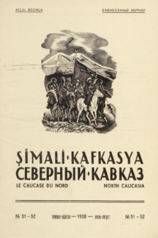 Şimalî Kafkasya = Severnyj Kavkaz = Le Caucase du Nord = North Caucasia : organ Narodnoj Partii Gorcev Kavkaza. 1938, № 51/52 (Temmuz-Ağustos)