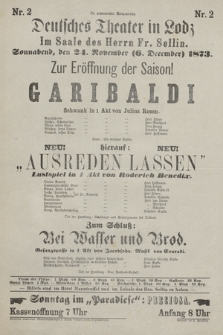 Nr 2 S dozvolenìâ Načalʹstva Deutsches Theater in Lodz Im Saale des Herrn Fr. Sellin, Sonnabend den 24 November (6 December) 1873, Zur Eröffnung der Saison! : Garibaldi, neu hieraus: Ausreden Lassen, zum schluss: Bei Vasser und Brod