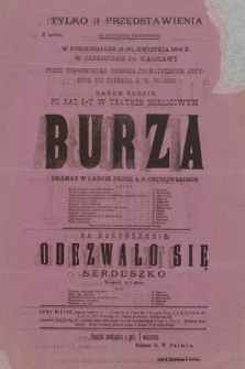 No 2 Tylko 3 przedstawienia, w poniedziałek 18 (30) kwietnia 1894 r. w przejeździe do Warszawy przez Towarzystwo Russkich Dramatycznych Artystów pod dyrekcją D. W. Palmina danem będzie Burza, na zakończenie Odezwało się serduszko