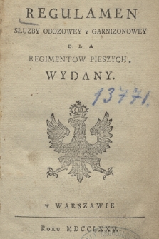 Regulamen Słuzby Obozowey Y Garnizonowey : Dla Regimentow Pieszych, Wydany