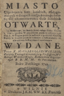 Miasto Uspokojenia serc ludzkich, zfatygowanych w drogach niespokoynego świata; dla ukontentowania dusz ludzkich Otwarte, Albo Medytacye, na każdy dzień całego Roku [...]