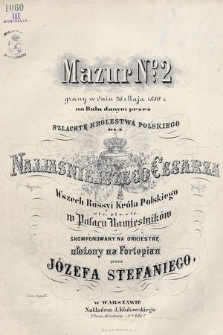 Mazur n° 2 : grany w dniu 26 maja 1856 r na balu danym przez szlachtę Królestwa Polskiego dla najjaśniejszego cesarza Wszech Rossyi króla polskiego etc. etc. etc. w Pałacu Namiestników : skomponowany na orkiestrę : ułożony na fortepian