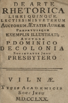 De Arte Rhetorica Libri Quinque : Lectissimis Veterum Auctorum Ætatis Aureæ Perpetuisque Exemplis Illustrati