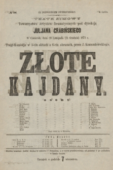 No 20 Teatr Zimowy Towarzystwo Artystów Dramatycznych pod dyrekcją Juljana Grabińskiego, w czwartek dnia 29 listopada (11 grudnia) 1873 r. Złote Kajdany