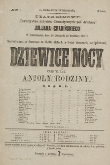 No 19 Teatr Zimowy Towarzystwo Artystów Dramatycznych pod dyrekcją Juljana Grabińskiego, w poniedziałek dnia 26 listopada (8 grudnia) 1873 r. Dziewice Nocy czyli Anioły Rodziny