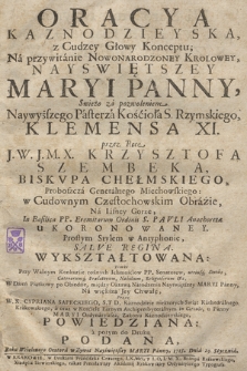 Oracya Kaznodzieyska, z Cudzey Głowy Konceptu; Na przywitanie Nowonarodzoney Krolowey, Nayswiętszey Maryi Panny [...] przez Ręce J. W. J. M. X. Krzysztofa Szembeka, Biskvpa Chełmskiego [...] w Cudownym Częstochowskim Obrazie, Na Jasney Gorze [...] Ukoronowaney