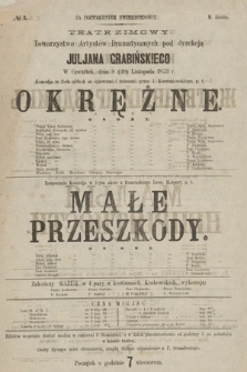 No 7 Teatr Zimowy Towarzystwo Artystów Dramatycznych pod dyrekcją Juljana Grabińskiego, w czwartek dnia 8 (20) listopada 1873 r. Okrężne, Małe Przeszkody