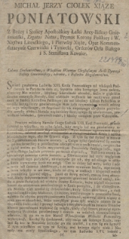 Odezwa Pasterska z okoliczności gwałtowney śmierci Ludwika XVI. Króla Francuzkiego z zaleceniem Modlitw za Niego : Michał Jerzy Cioļek Xiąze Poniatowski, Z Bożey i Stolicy Apostolskiey Łaski Arcy-Biskup Gnieźnieński [...] Całemu Duchowieństwu i Wszystkim Wiernym Chrystusowym Archi Dyecezyi Naszey Gnieźnieńskiey zdrowie i Pasterskie Błogosławieństwo : [Inc.:] Smierć gwałtowna Ludwika XVI Króla Francuzkiego od własnych Poddanych w Paryżu na dniu 21 Stycznia roku bieżacego Jemu zadana [...] : [Dat.:] Dan w Warszawie dnia 4 Miesiąca Marca Roku 1793