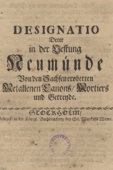 Designatio Derer in der Vestung Neumünde von den Sachsen eroberten Metallenen Canons, Mortiers und Getreyde