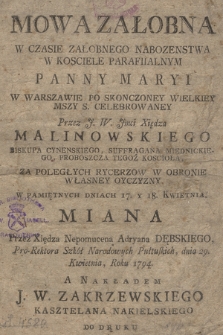 Mowa Załobna W Czasie Załobnego Nabozenstwa W Kosciele Parafiialnym Panny Maryi W Warszawie Po Skonczoney Wielkiey Mszy S. Celebrowaney Przez J.W. Jmci Xiędza Malinowskiego Biskupa Cynenskiego, Suffragana Miednickiego, Proboszcza Tegoż Koscioła, Za Poległych Rycerzow W Obronie Własney Oyczyzny W Pamiętnych Dniach 17. Y 18. Kwietnia