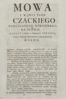 Mowa J. W. JMci Pana Czackiego Podczaszego Koronnego Na Seymie Elekcyi 1764to. 5. Septembris, Pod Szopą z okayi [!] Pactorum Conventorum y innych przyczyn Miana