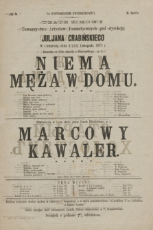 No 3 Teatr Zimowy Towarzystwo Artystów Dramatycznych pod dyrekcją Juljana Grabińskiego, w czwartek dnia 1 (13) listopada 1873 r. Nie ma męża w domu, Marcowy kawaler