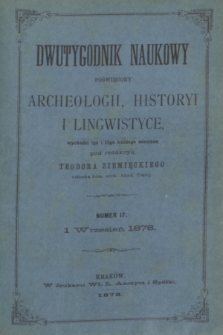 Dwutygodnik Naukowy Poświęcony Archeologii, Historyi i Lingwistyce. R.1, T.1, nr 17 (1 września 1878)