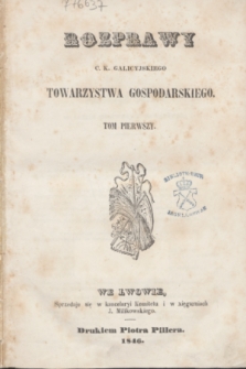 Rozprawy C. K. Galicyjskiego Towarzystwa Gospodarskiego. T.1 (1846)