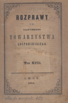 Rozprawy C. K. Galicyjskiego Towarzystwa Gospodarskiego. T.17 (1855) + tabl.