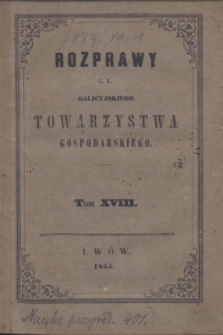 Rozprawy C. K. Galicyjskiego Towarzystwa Gospodarskiego. T.18 (1855) + tabl.