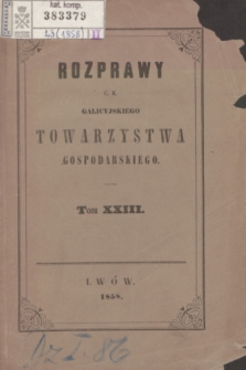 Rozprawy C. K. Galicyjskiego Towarzystwa Gospodarskiego. T.23 (1858) + tabl.