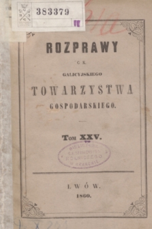 Rozprawy C. K. Galicyjskiego Towarzystwa Gospodarskiego. T.25 (1860) + tabl.