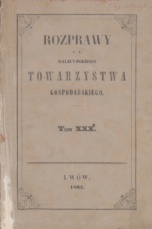 Rozprawy C. K. Galicyjskiego Towarzystwa Gospodarskiego. T.30 (1862) + tabl.