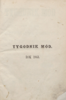 Tygodnik Mód i Nowości Dotyczących Gospodarstwa Domowego. Spis przedmiotów zawartych w Tygodniku Mód za rok 1863