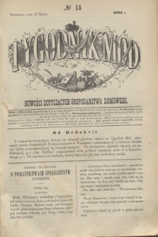 Tygodnik Mód i Nowości Dotyczących Gospodarstwa Domowego. 1864, № 13 (26 marca) + dod.
