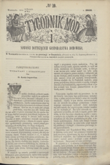Tygodnik Mód i Nowości Dotyczących Gospodarstwa Domowego. 1866, № 19 (12 maja) + dod. + wkładka