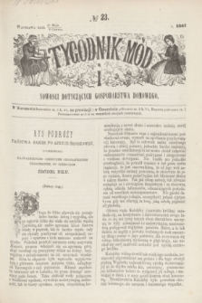 Tygodnik Mód i Nowości Dotyczących Gospodarstwa Domowego. 1867, № 23 (8 czerwca) + dod. + wkładka